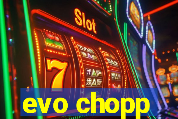 evo chopp